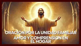 🙏✨ Oración por la Familia, el Amor y comprensión en el hogar con Jesucristo 🙏✨ | La Guía de Dios