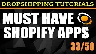 33. The Must Have Shopify Apps [Free DropShipping Tutorials] | 33/50