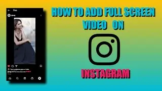 How to add full screen video on instagram