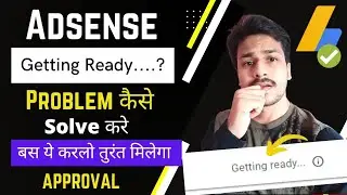 AdSense Getting Ready Problem Solved | How to Fix AdSense Getting Ready Error | Get Fast Approval
