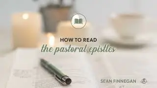 547 Read the Bible for Yourself 14: How to Read the Pastoral Epistles
