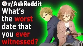 Waiters Share WORST First Dates Their Ever WITNESSED (r/AskReddit)