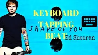 Ed Sheeran Shape of You - Keyboard Tapping Beat