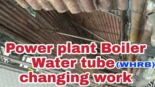 Power plant boiler maintenance | water tube changing work