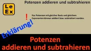 Potenzen addieren und subtrahieren - Erklärung | LeEx rechnet