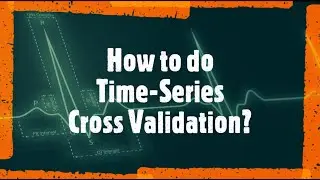 How to do Time-Series Cross-Validation in Machine Learning 