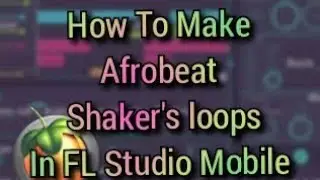 How To Make Afrobeat Shaker Loops in FL Studio Mobile.