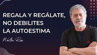 Regala y regálate, no debilites la autoestima - Walter Riso