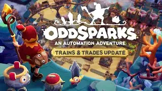 Oddsparks: An Automation Adventure // Trains & Trades Update Release Stream
