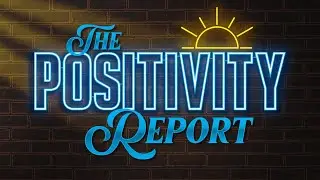 The Positivity Report - Episode 6 - Special Guest Jake Baldino