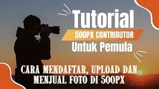 Cara Daftar, Upload dan Jual Foto di 500px Contributor - Tutorial Pemula 500px Indonesia