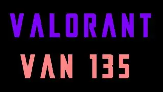 VAN 135 Error Code Valorant FIX