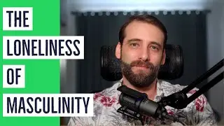 It's Hard Being A Man - The Male Loneliness Epidemic That NEEDS To Change