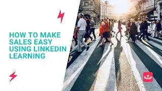 How To Make Sales Easy Using LinkedIn Learning
