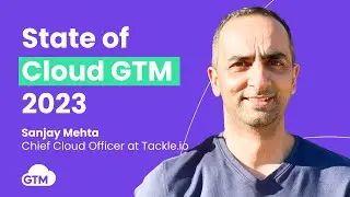 💎 5 Key Insights from Tackle’s State of Cloud GTM 2023 with  Sanjay Mehta, Chief Cloud Officer