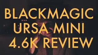 BLOOM VLOG: Blackmagic URSA Mini 4.6K review