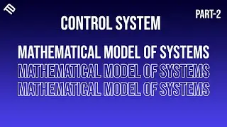 Mathematical Model of Systems | Part 2 | BSc Electrical Engineering | @TechhDesignn