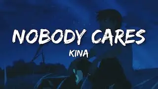 Kina - Nobody Cares (Lyrics) ft. Shiloh