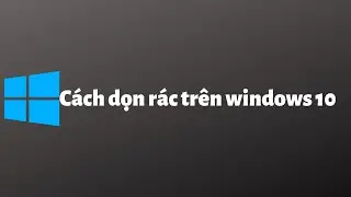 Cách dọn file rác trên windows 10.