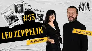 Jack Talks by Jack Lives Here | Bölüm 55: Led Zeppelin | Gülşah Güray & Kanat Atkaya