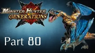 Monster Hunter Generations -- Part 80: Grimclaw Tigrex - The Ruinous Hook Claw