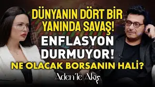 Dünya Çalkalanıyor! Ekonomi Yerinde Durmuyor! Önemli Yatırım Tavsiyeleri! | Aden Çelik&Mert Başaran