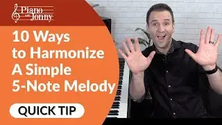 10 Ways You Can Harmonize A Simple 5 Note Melody! Piano Quick Tip by Jonny May