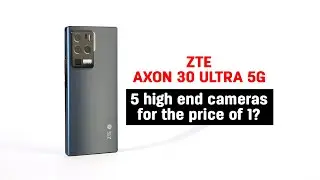 ZTE Axon 30 Ultra 5G is like buying 5 cameras with one attractive price