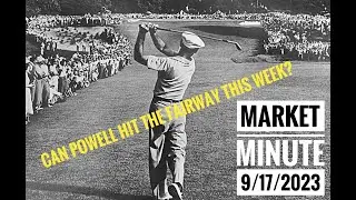 Can Powell Hit One Down the Fairway?   -  Market Minute 17 September 2023