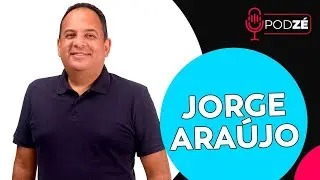 JORGE ARAÚJO - PodZé  #66