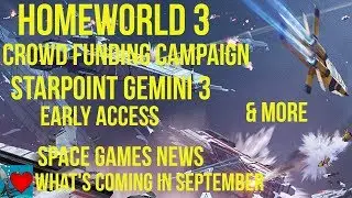 Homeworld 3 Announce, Starpoint Gemini 3 Early Access - Space Games News September 2019