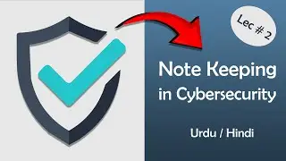 Effective Note keeping in Cybersecurity | Cybersecurity Course Lec#2
