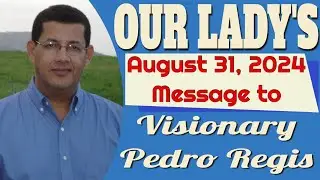 Our Lady's Message to Pedro Regis for August 31, 2024