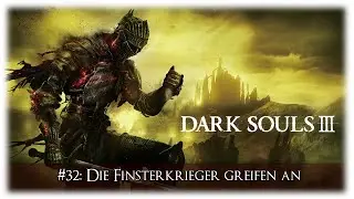 Die Finsterkieger greifen an - Dark Souls 3 #32 [GER | Let's Play | PS4 | HD]