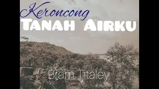 Keroncong Tanah Airku - Bram Titaley
