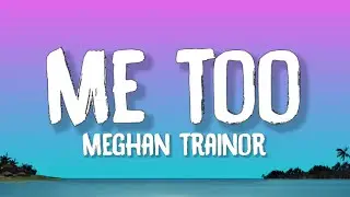 Meghan Trainor - Me Too (Lyrics)