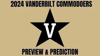 Vanderbilt Commodores 2024 Preview & Prediction | College Football Breakdown