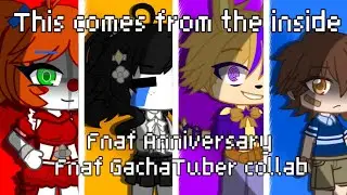This comes from the inside collab || FNAF 8TH ANNIVERSARY SPECIAL || Ft. Fnaf Gachatubers