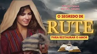 O SEGREDO DE RUTE PARA RESTAURAR O AMOR | Café com Palavra | Estudo Bíblico Rute 1