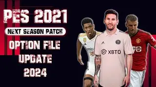 PES 2021 | Next Season Patch 2024 UPDATE OPTION FILE 2024