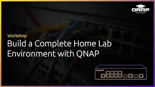 Workshop: Build a Complete Home Lab Environment with QNAP