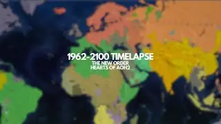 1962-2100 Timelapse | The New Order | Hearts Of AOH2