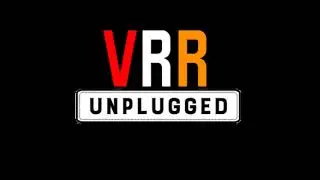 VRR Unplugged Episode 6: Catch Up Week (NSFW)