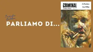 Parliamo di...CRIMINAL di ED BRUBAKER e SEAN PHILLIPS!