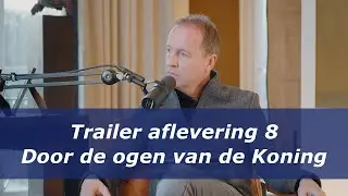 Podcast ‘Door de ogen van de Koning’ - trailer aflevering 8