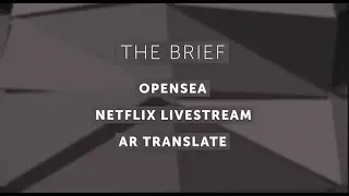 The M7 Innovation Brief: OpenSea, Netflix Livestream, AR Translate