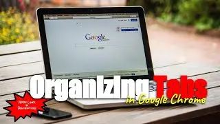 Organizing Tabs in Google Chrome