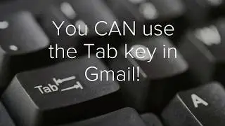 It's easy to use the Tab key in Gmail