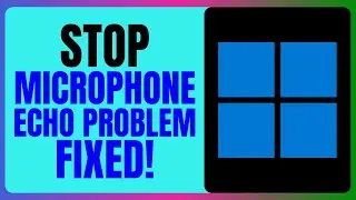 How To Stop Microphone Echo Problem in Windows 11