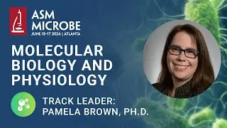 Molecular Biology and Physiology (MBP) Track - ASM Microbe 2024